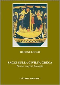 Saggi sulla civilt&agrave; greca. Storia, esegesi, filologia