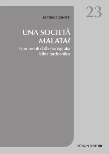 Una societ&agrave; malata? Frammenti dalla storiografia latina tardoantica