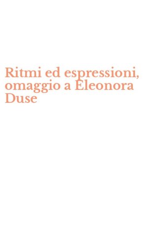 Ritmi ed espressioni, omaggio a Eleonora Duse