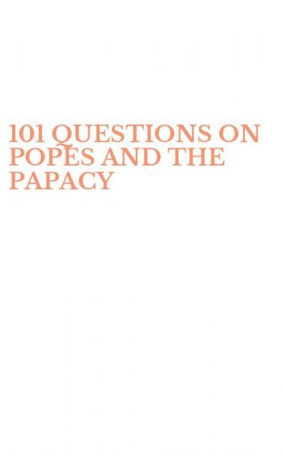 101 QUESTIONS ON POPES AND THE PAPACY
