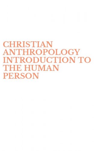 CHRISTIAN ANTHROPOLOGY INTRODUCTION TO THE HUMAN PERSON