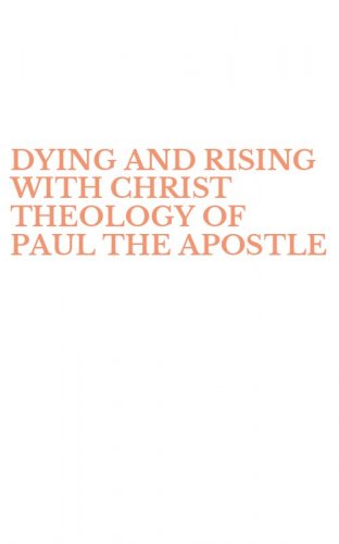 DYING AND RISING WITH CHRIST THEOLOGY OF PAUL THE APOSTLE