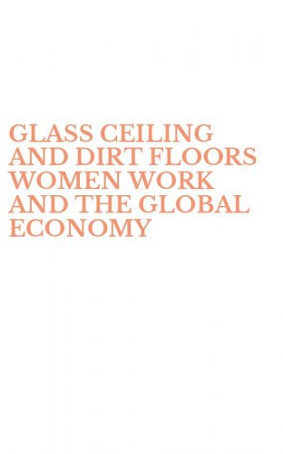 GLASS CEILING AND DIRT FLOORS WOMEN WORK AND THE GLOBAL ECONOMY