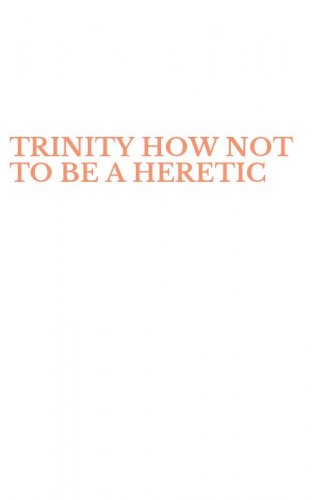 TRINITY HOW NOT TO BE A HERETIC