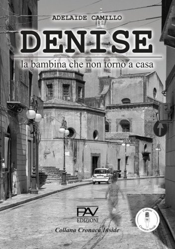 Denise. La bambina che non tron&ograve; a casa