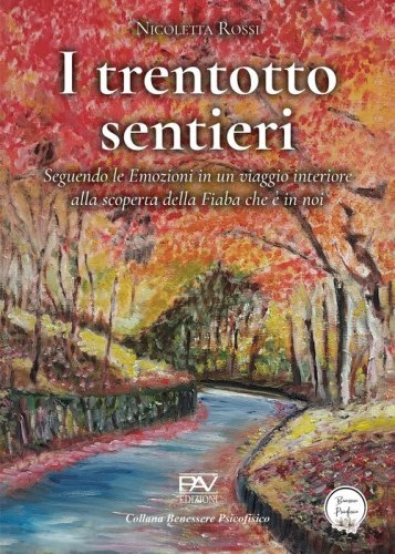I trentotto sentieri. Seguendo le emozioni in un viaggio interiore alla scoperta della fiaba che &egrave; in noi