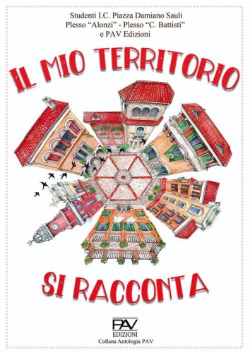 Il mio territorio si racconta. Studenti I.C. Piazza Damiano Sauli Plesso &laquo;Alonzi&raquo;, Plesso &laquo;C. Battisti&raquo;