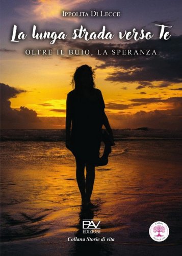 La lunga strada verso te. Oltre il buio, la speranza