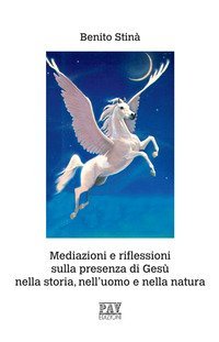 Mediazioni e riflessioni sulla presenza di Ges&ugrave; nella storia, nell'uomo e nella natura