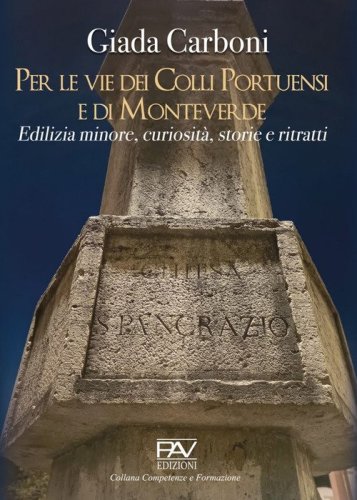 Per le vie dei Colli Portuensi e di Monteverde. Edilizia minore, curiosit&agrave;, storie e ritratti