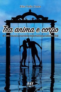 Tra anima e corpo c'&egrave; tutto un mondo... sensazioni, azioni, confidenze, sentimenti, colori