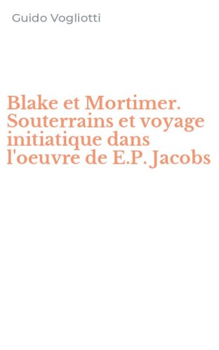 Blake et Mortimer. Souterrains et voyage initiatique dans l'oeuvre de E.P. Jacobs