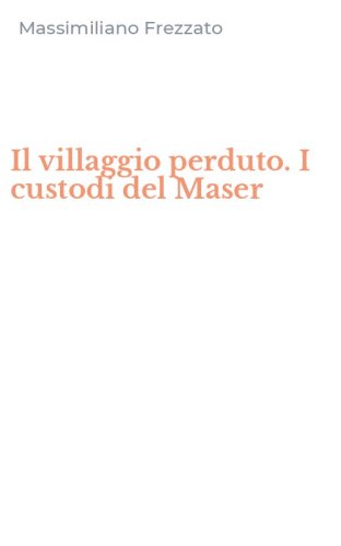 Il villaggio perduto. I custodi del Maser