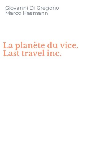 La plan&egrave;te du vice. Last travel inc.