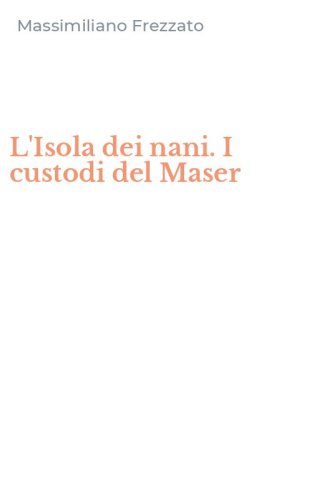 L'Isola dei nani. I custodi del Maser