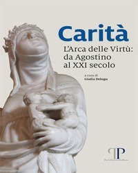 Carit&agrave;, l'arca delle virt&ugrave;: da Agostino al XXI secolo