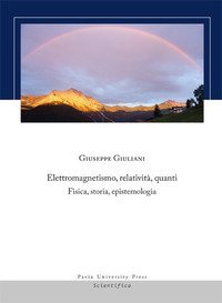 Elettromagnetismo, relativit&agrave;, quanti. Fisica, storia, epistemologia