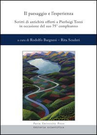 Il paesaggio e l'esperienza. Scritti di antichit&agrave; offerti a Pierluigi Tozzi in occasione del suo 75&deg; compleanno