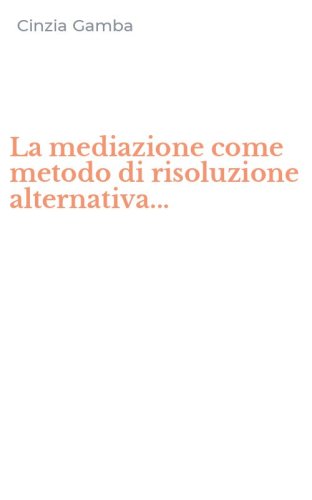 La mediazione come metodo di risoluzione alternativa...