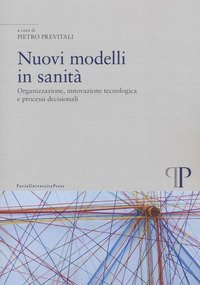 Nuovi modelli in sanit&agrave;. Organizzazione, innovazione tecnologica e processi decisionali