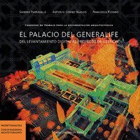 El palacio del generalife del levantamiento digital al proyecto de gesti&oacute;n. Cuaderno de trabajo para la documentaci&oacute;n arquitect&oacute;nica