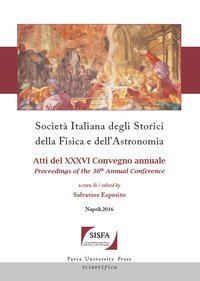 Societ&agrave; italiana degli storici della fisica e dell'astronomia. Atti del 36&deg; Convegno annuale (Napoli, 4-7 ottobre 2016)