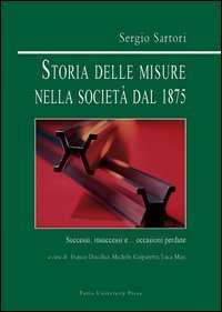 Storia delle misure nella societ&agrave; dal 1875. Successi, insuccessi e... occasioni perdute