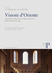 Visioni d'Oriente. Stereotipi, impressioni, rappresentazioni dall'antichit&agrave; ad oggi