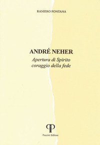 Andr&eacute; Neher. Apertura di Spirito coraggio della fede