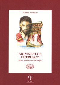 Arimnestos l'etrusco. Mito, storia e archeologia