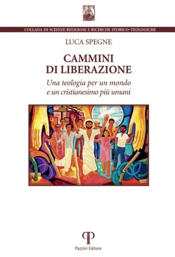 Cammini di liberazione. Una teologia per un mondo e un cristianesimo pi&ugrave; umani
