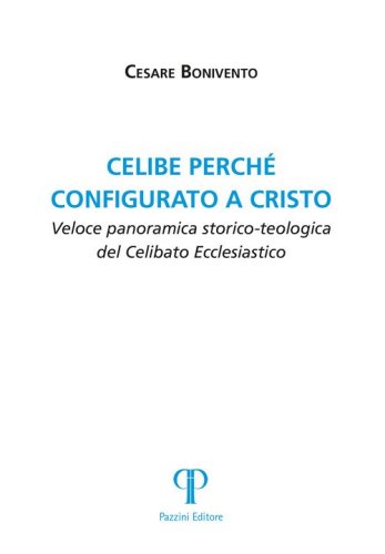 Celibe perch&eacute; configurato a Cristo. Veloce panoramica storico-teologica del celibato ecclesiastico