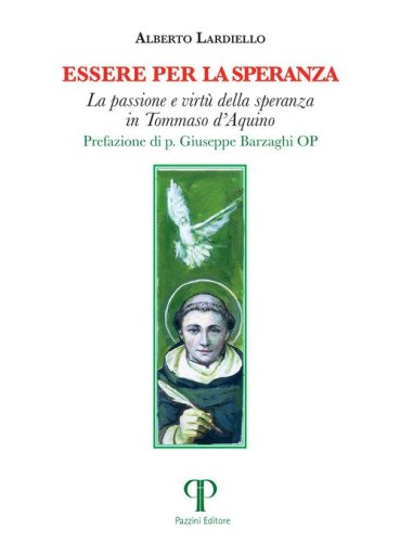 Essere per la speranza. La passione e virt&ugrave; della speranza in Tommaso d'Aquino