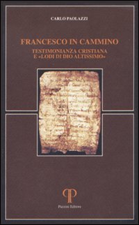 Francesco in cammino. Testimonianza cristiana e &laquo;lodi di Dio altissimo&raquo;