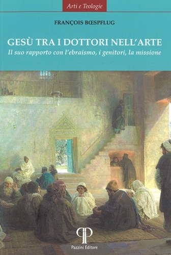 Ges&ugrave; tra i dottori nell'arte. Il suo rapporto con l'ebraismo, i genitori, la missione