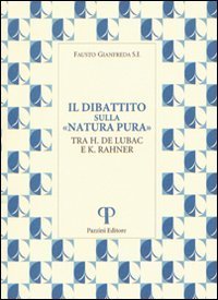 Il Dibattito sulla &laquo;Natura pura&raquo;. Tra H. De Lubac e K. Rahner