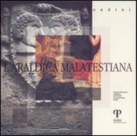 L'araldica malatestiana. Catalogo della mostra organizzata da &laquo;Fucina&raquo; (Ferrara)