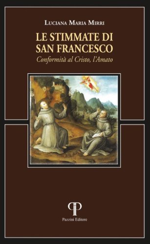 Le stimmate di san Francesco. Conformit&agrave; al Cristo, l'Amato