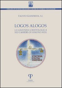 Logos alogos. La giustizia cristologica nei &laquo;Cahiers&raquo; di Simone Weil