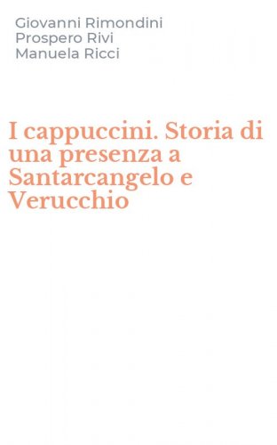 I cappuccini. Storia di una presenza a Santarcangelo e Verucchio