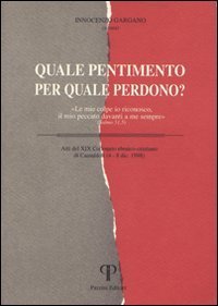 Quale pentimento per quale perdono? &laquo;Le mie colpe io riconosco, il mio peccato davanti a me sempre&raquo;. Salmo 51, 5