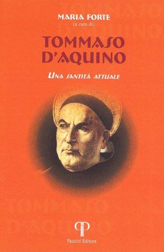 Tommaso d'Aquino. Una santit&agrave; attuale