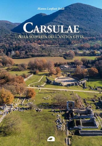 Carsulae. Alla scoperta dell'antica citt&agrave;