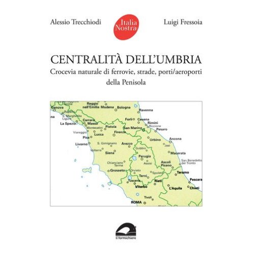 Centralit&agrave; dell'Umbria. Crocevia naturale di ferrovie, strade, porti/aeroporti della Penisola