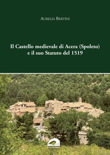 Il castello medievale di Acera (Spoleto) e il suo Statuto del 1519