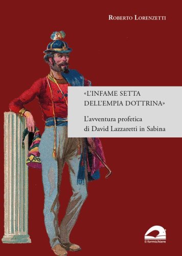 &laquo;L'infame setta dell'empia dottrina&raquo;. L'avventura profetica di David Lazzaretti in Sabina