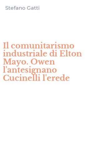 Il comunitarismo industriale di Elton Mayo. Owen l'antesignano Cucinelli l'erede