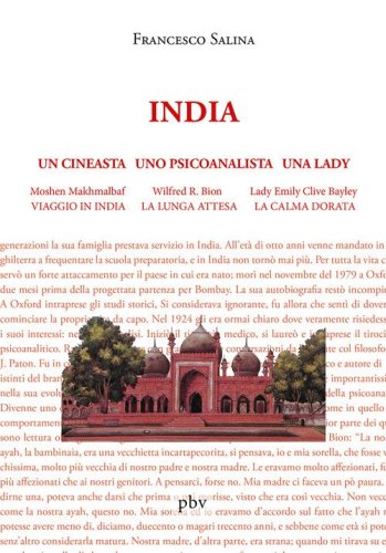 Un cineasta uno psicoanalista una lady. Moshen Makhmalbaf &laquo;Viaggio in India&raquo;, Wilfred R. Bion &laquo;La lunga attesa&raquo;, Lady Emily Clive Bayley &laquo;La calma dorata&raquo;
