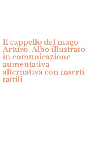 Il cappello del mago Arturo. Albo illustrato in comunicazione aumentativa alternativa con inserti tattili