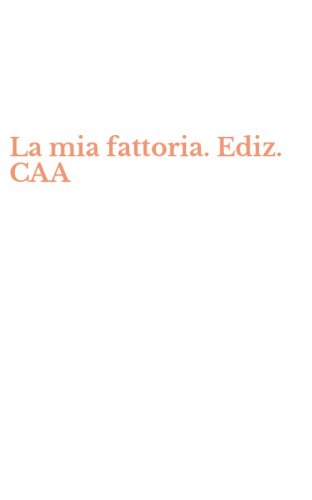 La mia fattoria. Ediz. CAA